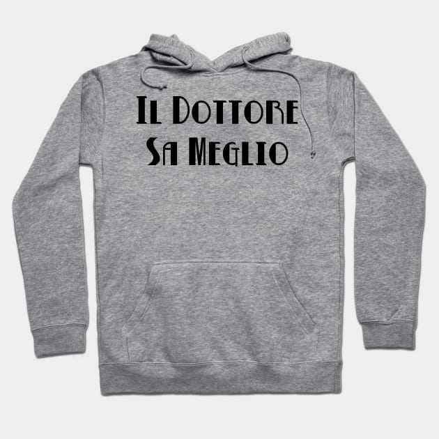 Il Dottore Sa Meglio  (Black) Hoodie by B9